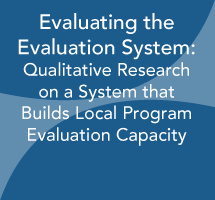 Evaluating the Evaluation System: Qualitative Research on a System that Builds Local Program Evaluation Capacity