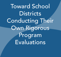 Toward School Districts Conducting Their Own Rigorous Program Evaluations: Final Report on the “Low Cost Experiments to Support Local School District Decisions” Project