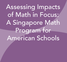 Assessing Impacts of Math in Focus: A Singapore Math Program for American Schools