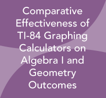 Comparative Effectiveness of TI-84 Graphing Calculators on Algebra I and Geometry Outcomes
