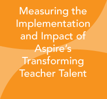 Measuring the Implementation and Impact of Aspire’s Transforming Teacher Talent