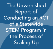 The Unvarnished Report of Conducting an RCT of a Statewide STEM Program in the Process of Scaling Up